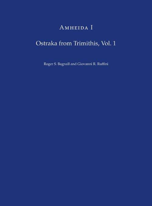 Book cover of Amheida I: Ostraka from Trimithis, Volume 1 (ISAW Monographs #7)