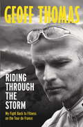 Riding Through The Storm: My Fight Back to Fitness on the Tour de France