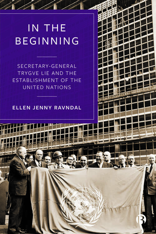 Book cover of In the Beginning: Secretary-General Trygve Lie and the Establishment of the United Nations