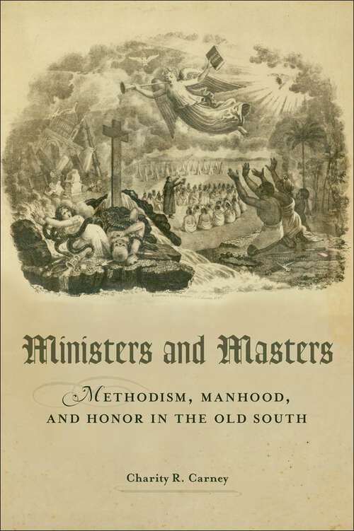 Book cover of Ministers and Masters: Methodism, Manhood, and Honor in the Old South