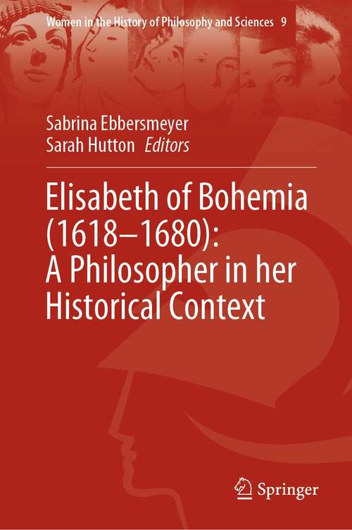 Book cover of Elisabeth of Bohemia (1st ed. 2021) (Women in the History of Philosophy and Sciences #9)