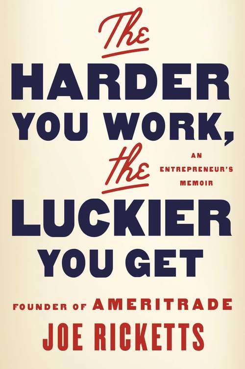 Book cover of The Harder You Work, the Luckier You Get: An Entrepreneur's Memoir