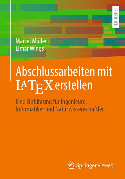 Book cover of Abschlussarbeiten mit LaTeX erstellen: Eine Einführung für Ingenieure, Informatiker und Naturwissenschaftler (1. Aufl. 2022)