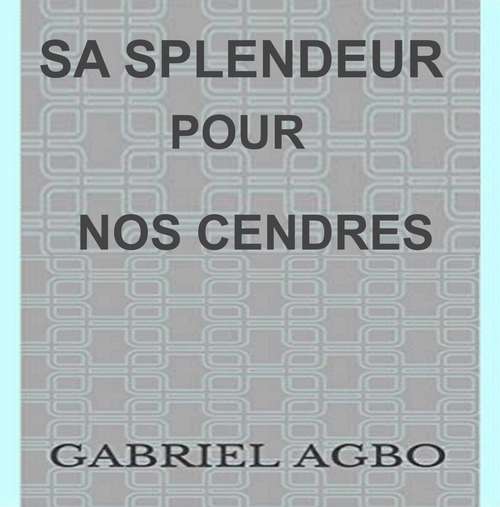 Book cover of Sa splendeur pour nos cendres