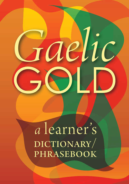 Book cover of Gaelic Gold: A Learner's Dictionary/Phrasebook