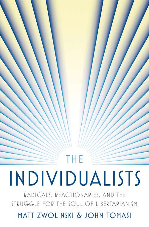 Book cover of The Individualists: Radicals, Reactionaries, and the Struggle for the Soul of Libertarianism