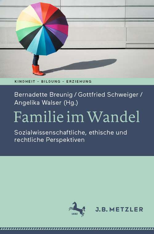 Book cover of Familie im Wandel: Sozialwissenschaftliche, ethische und rechtliche Perspektiven (2024) (Kindheit – Bildung – Erziehung. Philosophische Perspektiven)