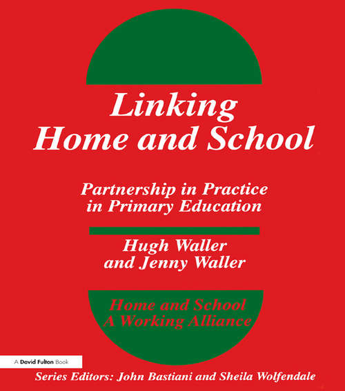 Linking Home and School: Partnership in Practice in Primary Education (Home And School - A Working Alliance Ser.)