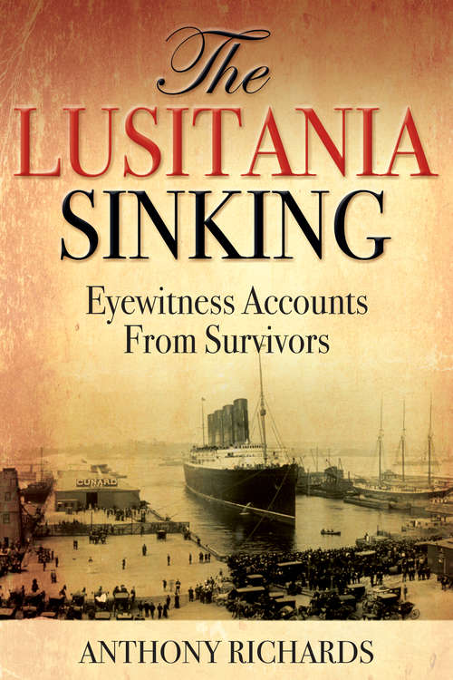 The Lusitania Sinking: Eyewitness Accounts from Survivors