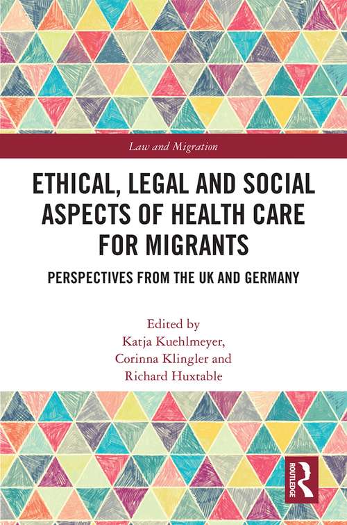 Book cover of Ethical, Legal and Social Aspects of Healthcare for Migrants: Perspectives from the UK and Germany (Law and Migration)