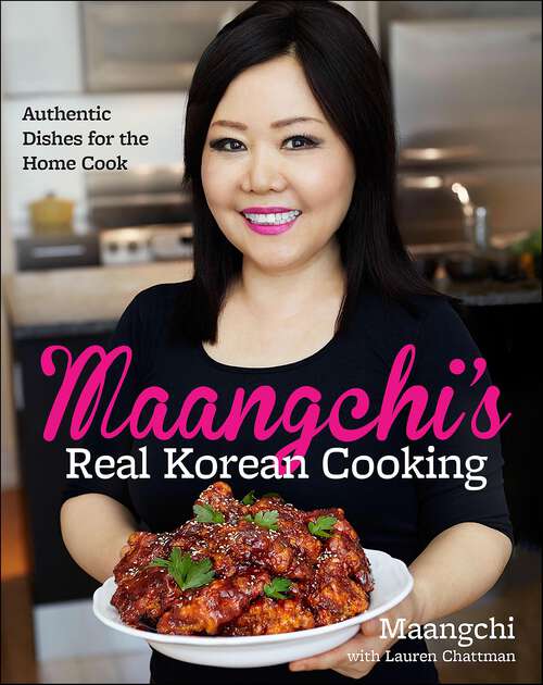 Book cover of Maangchi's Real Korean Cooking: Authentic Dishes for the Home Cook