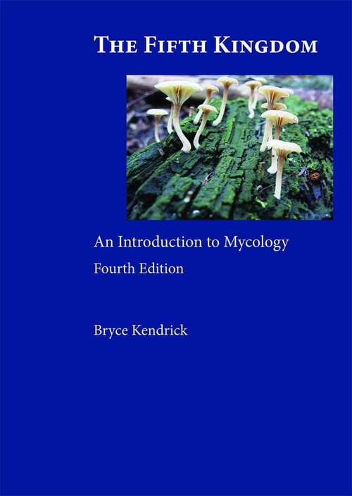Book cover of The Fifth Kingdom: An Introduction to Mycology (Fourth Edition)