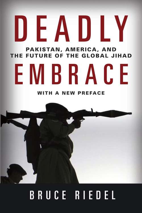 Book cover of Deadly Embrace: Pakistan, America, and the Future of the Global Jihad