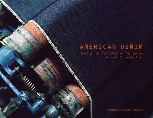 Book cover of American Denim: The Supposed Final Days and Resurgence of a Manufacturing Icon