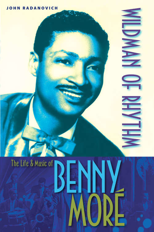 Book cover of Wildman of Rhythm: The Life and Music of Benny Moré