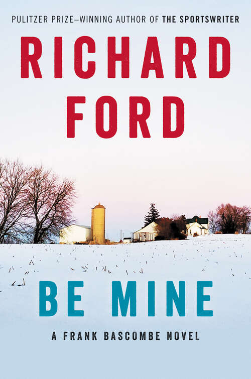 Book cover of Be Mine: A Frank Bascombe Novel