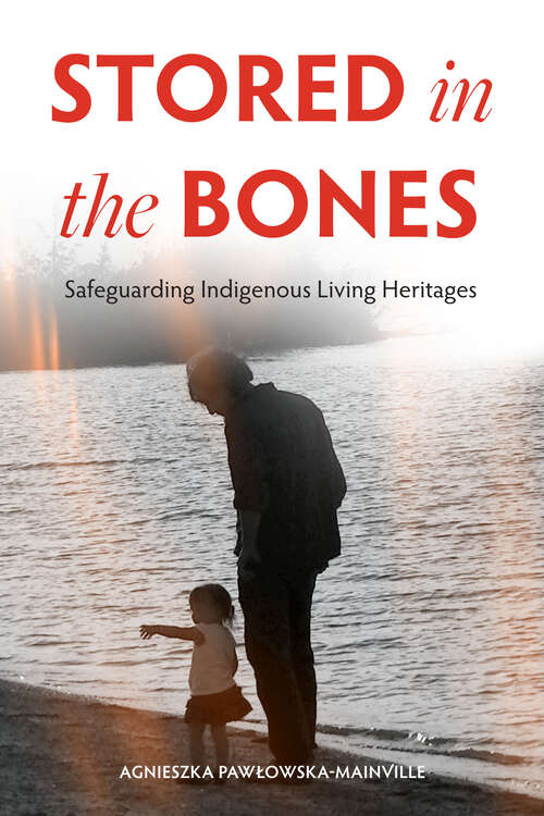 Book cover of Stored in the Bones: Safeguarding Indigenous Living Heritages