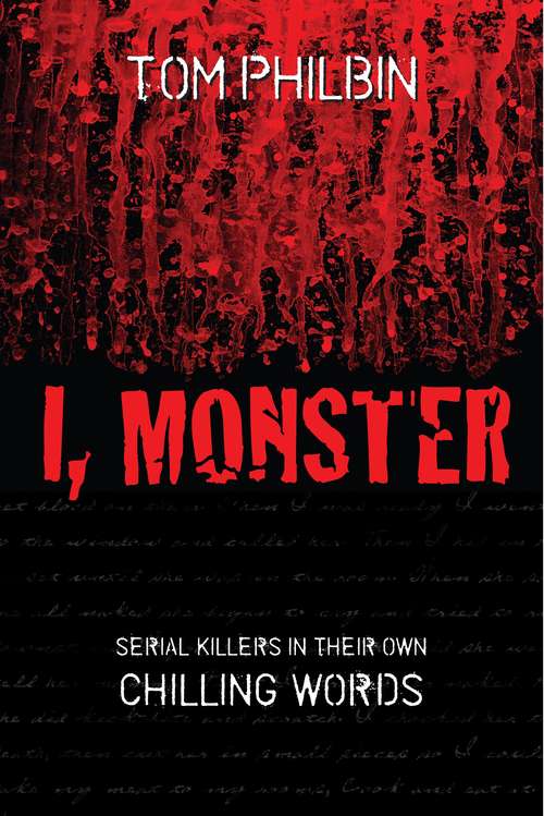 Book cover of I, Monster: Serial Killers in Their Own Chilling Words