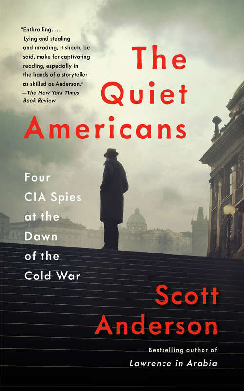 Book cover of The Quiet Americans: Four CIA Spies at the Dawn of the Cold War -- a Tragedy in Three Acts
