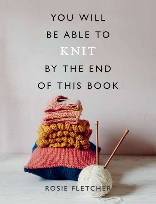 Book cover of You Will Be Able to Knit by the End of This Book