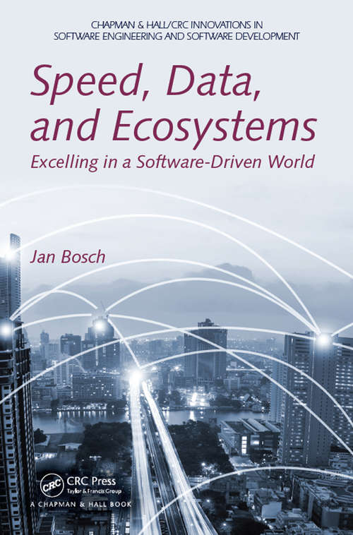Speed, Data, and Ecosystems: Excelling in a Software-Driven World (Chapman & Hall/CRC Innovations in Software Engineering and Software Development Series)