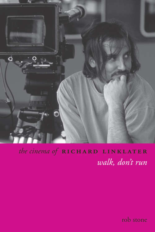Book cover of The Cinema of Richard Linklater: Walk, Don't Run (Directors' Cuts)