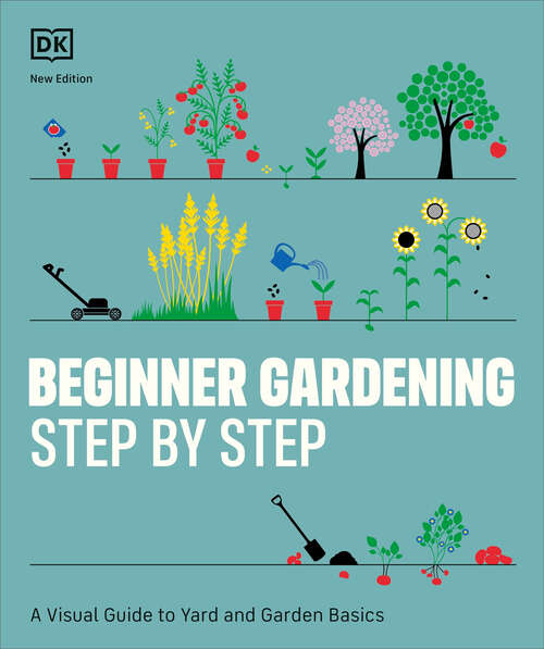 Book cover of Beginner Gardening Step by Step: A Visual Guide to Yard and Garden Basics