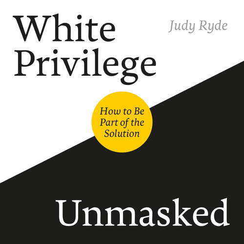 White Privilege Unmasked: How to Be Part of the Solution