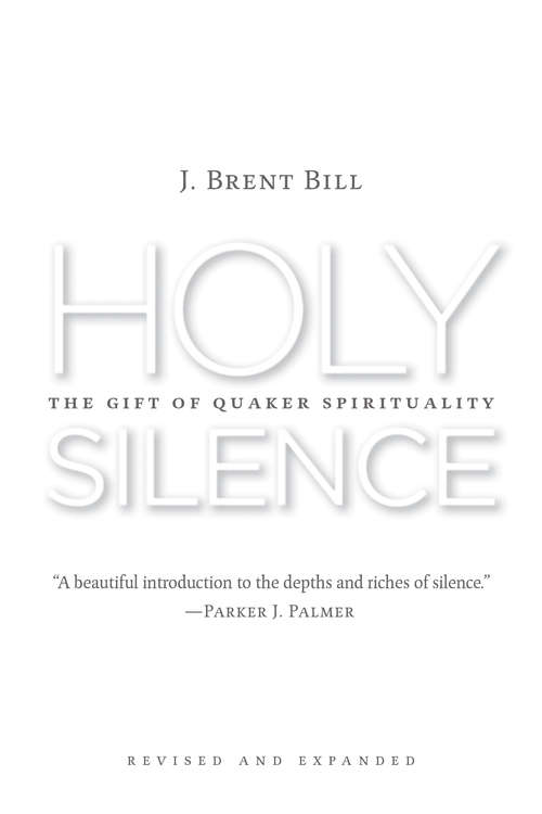 Holy Silence: The Gift Of Quaker Spirituality, 2nd Ed