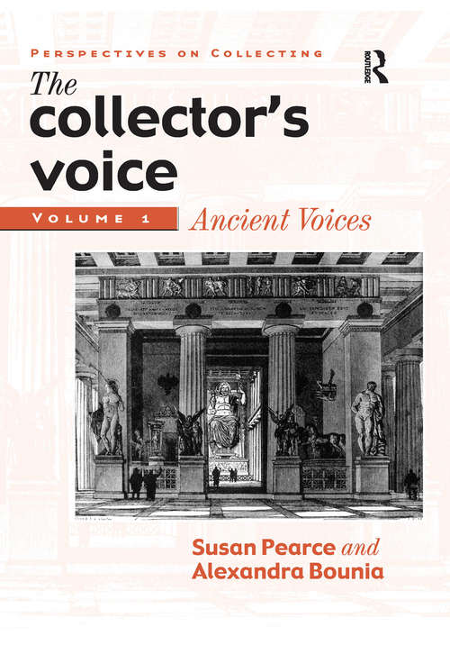 The Collector's Voice: Critical Readings in the Practice of Collecting: Volume 1: Ancient Voices (Perspectives on Collecting)