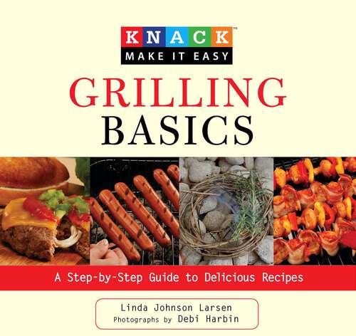 Book cover of Knack Grilling Basics: A Step-by-Step Guide to Delicious Recipes (Knack: Make It Easy)