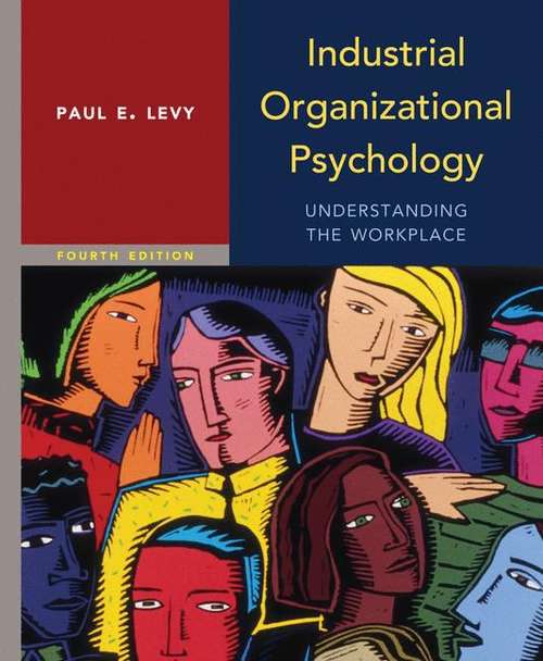 Industrial Organizational Psychology: Understanding the Workplace (Fourth Edition)