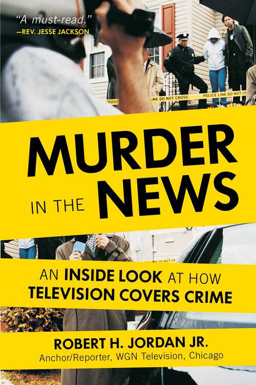 Book cover of Murder in the News: An Inside Look at How Television Covers Crime