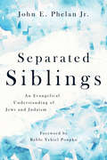 Separated Siblings: An Evangelical Understanding of Jews and Judaism