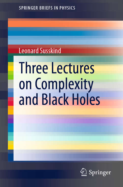 Book cover of Three Lectures on Complexity and Black Holes (1st ed. 2020) (SpringerBriefs in Physics)