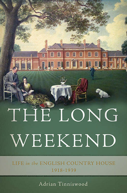 Book cover of The Long Weekend: Life in the English Country House, 1918-1939