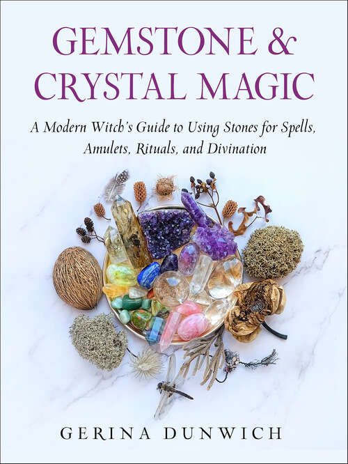 Book cover of Gemstone and Crystal Magic: A Modern Witch's Guide to Using Stones for Spells, Amulets, Rituals, and Divination