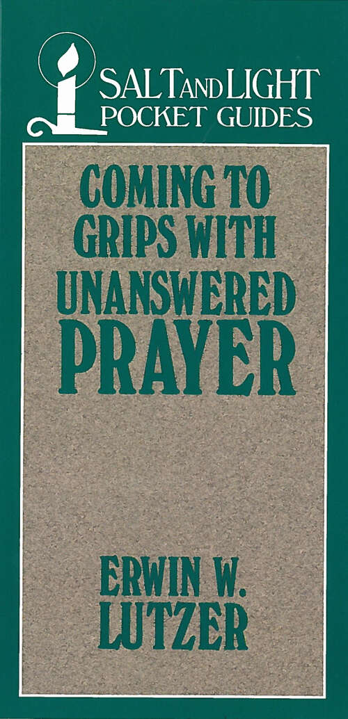 Book cover of Coming to Grips with Unanswered Prayer (Digital Original) (Salt & Light Booklets)