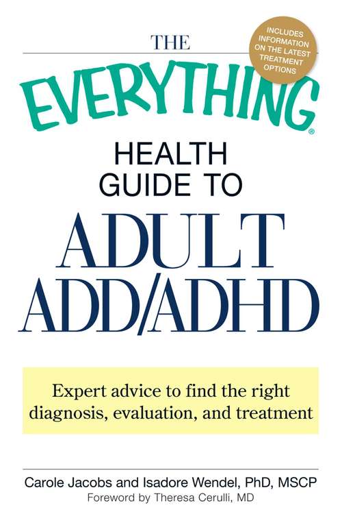 Book cover of The Everything Health Guide to Adult ADD/ADHD: Expert advice to find the right diagnosis, evaluation and treatment