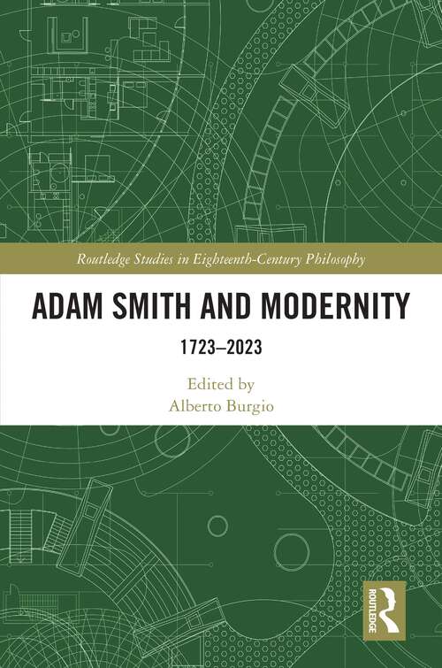 Adam Smith and Modernity: 1723–2023 (Routledge Studies in Eighteenth-Century Philosophy)