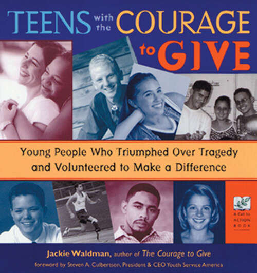 Book cover of Teens with the Courage to Give: Young People Who Triumphed Over Tragedy and Volunteered to Make a Difference (Call to Action Books)