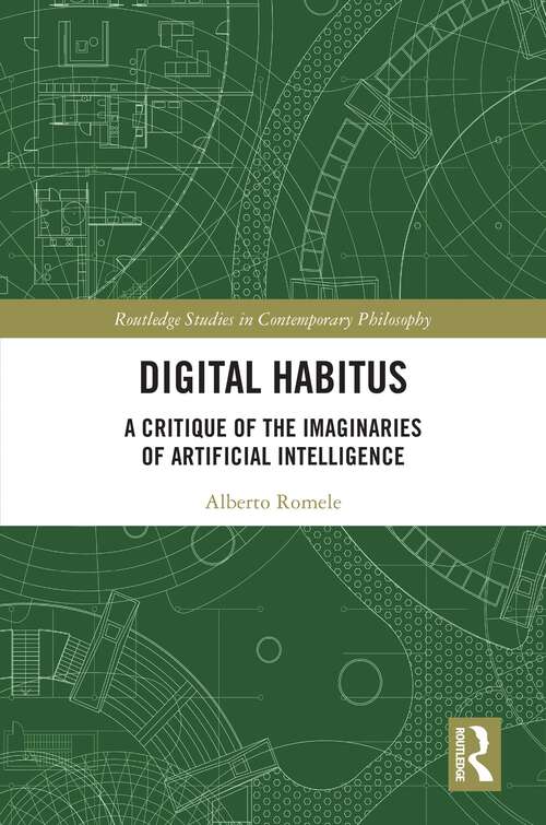 Book cover of Digital Habitus: A Critique of the Imaginaries of Artificial Intelligence (Routledge Studies in Contemporary Philosophy)