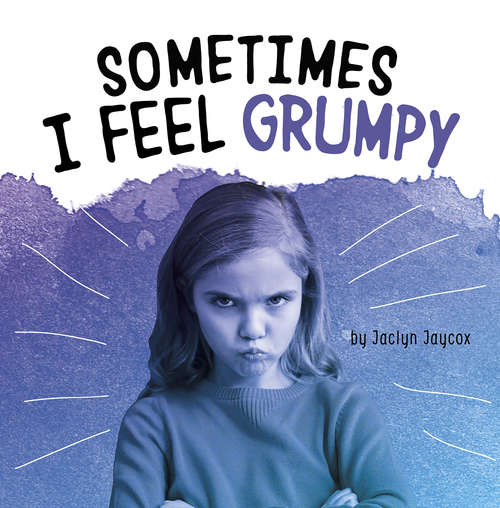 Book cover of Sometimes I Feel Grumpy (Name Your Emotions)
