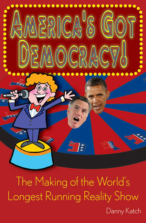 America's Got Democracy: The Making of the World's Longest-Running Reality Show