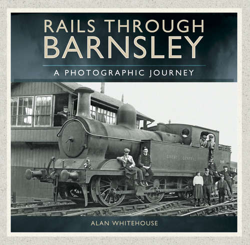 Book cover of Rails through Barnsley: A Photographic Journey