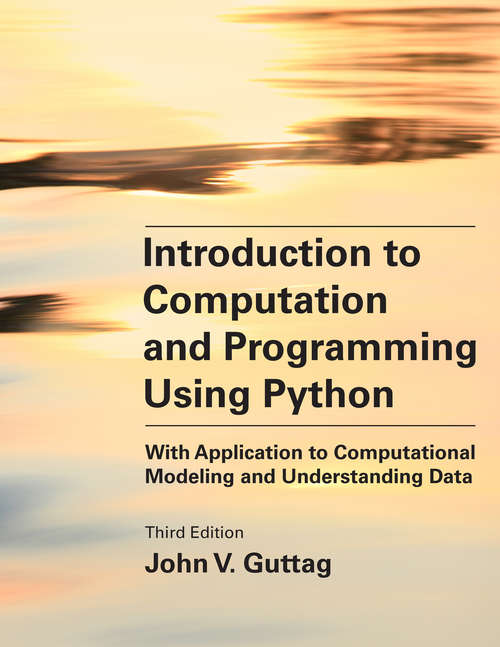 Book cover of Introduction to Computation and Programming Using Python, third edition: With Application to Computational Modeling and Understanding Data (2)