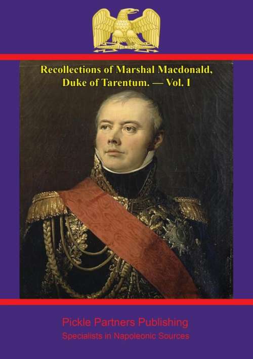 Recollections of Marshal Macdonald, Duke of Tarentum. — Vol. I (Recollections of Marshal Macdonald, Duke of Tarentum #1)