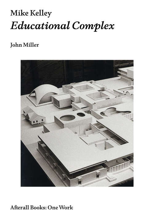 Mike Kelley: Educational Complex (One Work)