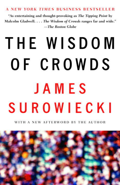 Book cover of The Wisdom of Crowds: Why The Many Are Smarter Than The Few And How Collective Wisdom Shapes Business, Economies, Societies And Nations