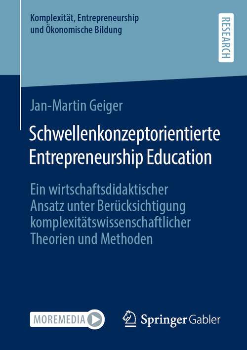 Book cover of Schwellenkonzeptorientierte Entrepreneurship Education: Ein wirtschaftsdidaktischer Ansatz unter Berücksichtigung komplexitätswissenschaftlicher Theorien und Methoden (1. Aufl. 2022) (Komplexität, Entrepreneurship und Ökonomische Bildung)